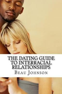 The Dating Guide to Interracial Relationships 9781537512419