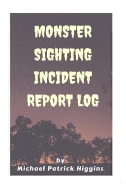 Monster Sighting Incident Report Log 9781539713074
