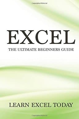 Excel: the Ultimate Beginners Guide 9781540338181