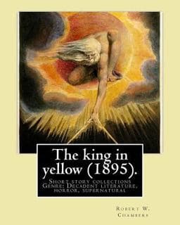 The King in Yellow (1895). by: Robert W. Chambers 9781541110892