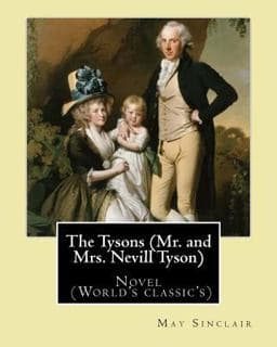 The Tysons (Mr. and Mrs. Nevill Tyson). by: May Sinclair 9781544294674