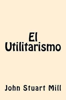 El Utilitarismo (Spanish Edition) 9781547170210