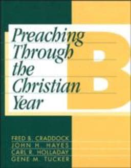 Preaching Through the Christian Year B 9781563380686