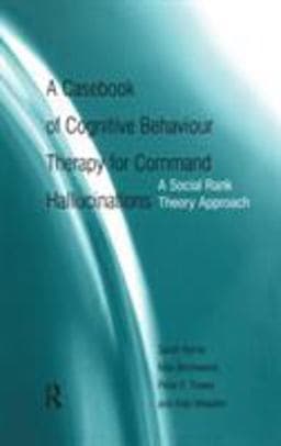 A Casebook of Cognitive Behaviour Therapy for Command Hallucinations 9781583917855