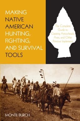 Making Native American Hunting, Fighting, and Survival Tools 9781599217284