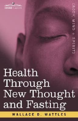 Health Through New Thought and Fasting 9781605200330