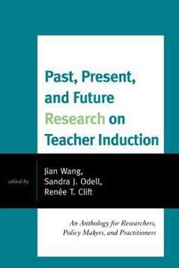 Past, Present, and Future Research on Teacher Induction 9781607097648