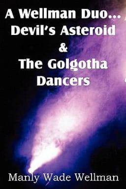 A Wellman Duo... Devil's Asteroid and the Golgotha Dancers 9781612039138
