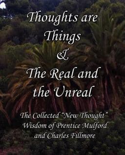 Thoughts Are Things and the Real and the Unreal 9781613350423