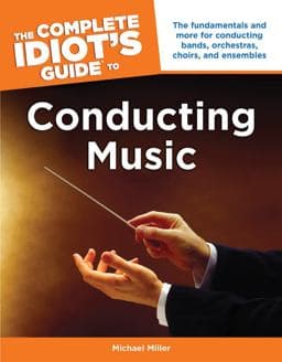 The Complete Idiot's Guide to Conducting Music 9781615641680
