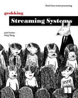 Grokking Streaming Systems: Real-Time Event Processing 9781617297304