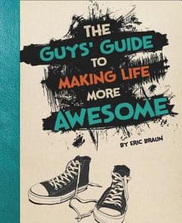 The Guys' Guide to Making Life More Awesome 9781623700607