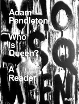 Adam Pendleton: Who Is Queen? a Reader 9781633451100