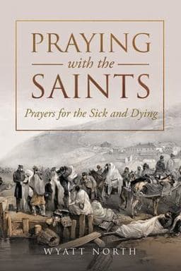 Praying with the Saints: Prayers for the Sick and Dying 9781667304267