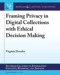Framing Privacy in Digital Collections with Ethical Decision Making 9781681734019