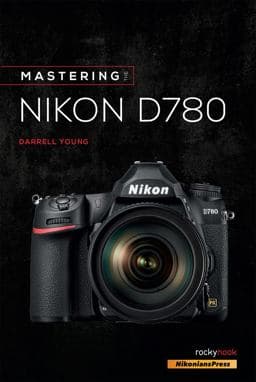 Mastering the Nikon D780 9781681986517