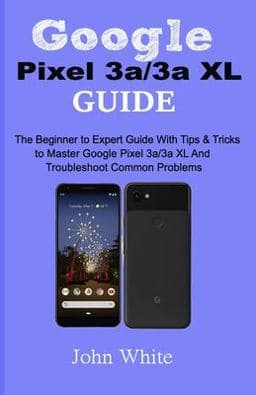 Google Pixel 3a/3a XL Guide 9781686623189