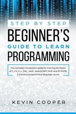 Step by Step Beginners' Guide to Learn Programming 9781691495894