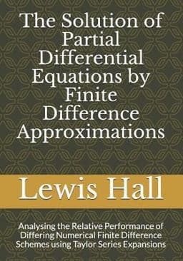 The Solution of Partial Differential Equations by Finite Difference Approximations 9781720010432