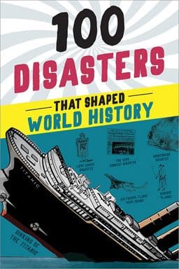 100 Disasters That Shaped World History 9781728290089