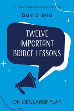 Twelve Important Bridge Lessons on Declarer Play 9781771402545