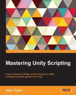 Mastering Unity Scripting 9781784390655