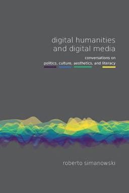 Digital Humanities and Digital Media 9781785420306
