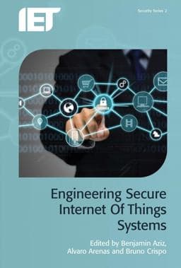 Engineering Secure Internet of Things Systems 9781785610530