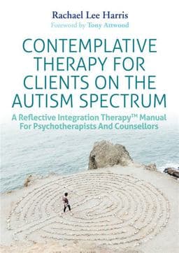 Contemplative Therapy for Clients on the Autism Spectrum 9781785924071