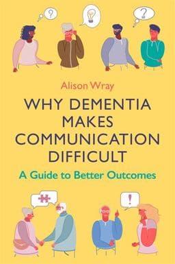 Why Dementia Makes Communication Difficult 9781787756069