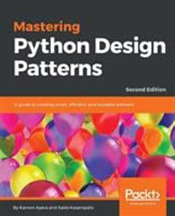Mastering Python Design Patterns 9781788837484