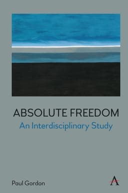 Absolute Freedom: an Interdisciplinary Study 9781839985171