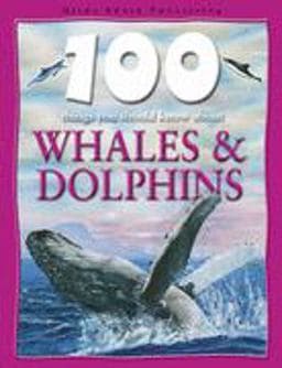 100 Things You Should Know about Whales and Dolphins 9781842366448