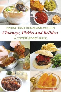 Making Traditional and Modern Chutneys, Pickles and Relishes 9781847971920