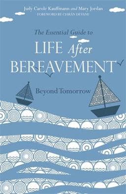 The Essential Guide to Life after Bereavement 9781849053358