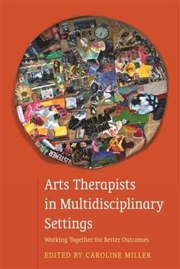 Arts Therapists in Multidisciplinary Settings 9781849056113