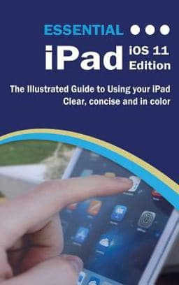 Essential IPad IOS 11 Edition 9781911174615