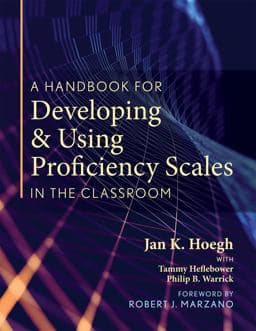 A Handbook for Developing and Using Proficiency Scales in the Classroom 9781943360284