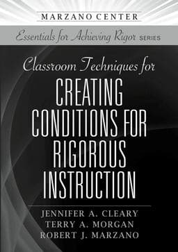 Classroom Techniques for Creating Conditions for Rigorous Instruction 9781943920877