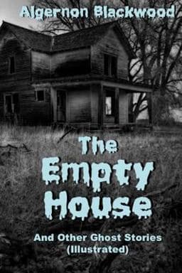 The Empty House and Other Ghost Stories (Illustrated) 9781945772269