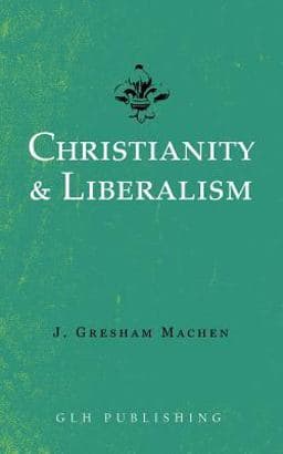 Christianity and Liberalism 9781948648530