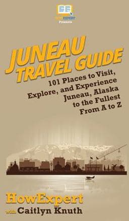 Juneau Travel Guide 9781950864409