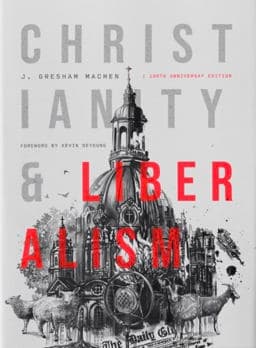 Christianity & Liberalism 9781955859103