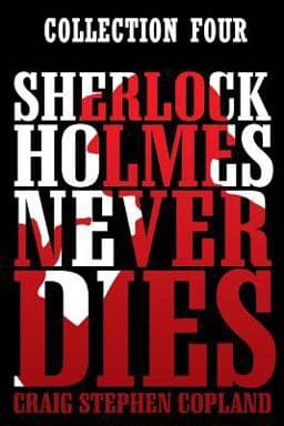 Sherlock Holmes Never Dies: Collection Four 9781973891345