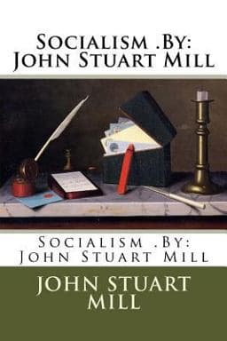 Socialism . by: John Stuart Mill 9781974460717