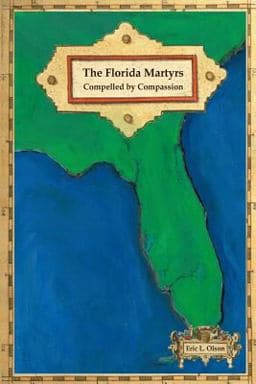 The Florida Martyrs: Compelled by Compassion 9781981456772
