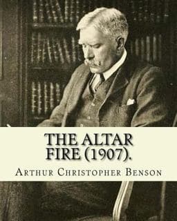 The Altar Fire (1907). by: Arthur Christopher Benson 9781985010727