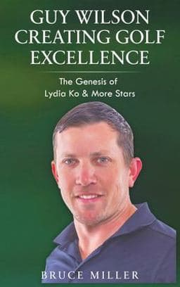 Guy Wilson Creating Golf Excellence 9781991048219