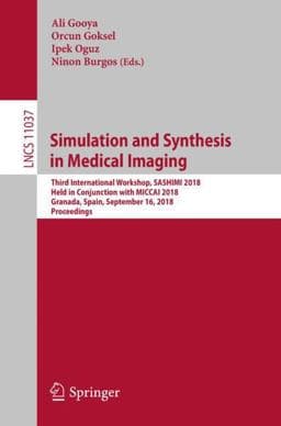 Simulation and Synthesis in Medical Imaging 9783030005351