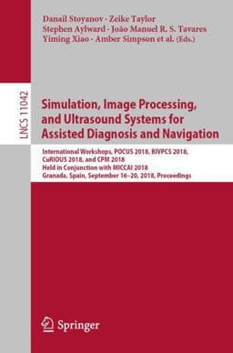 Simulation, Image Processing, and Ultrasound Systems for Assisted Diagnosis and Navigation 9783030010447